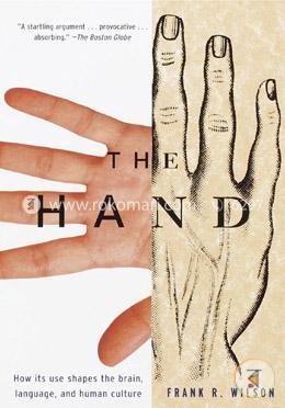 The Hand: How Its Use Shapes the Brain, Language, and Human Culture