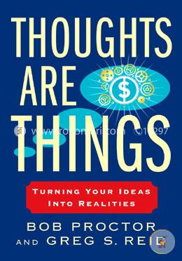 Thoughts Are Things: Turning Your Ideas Into Realities