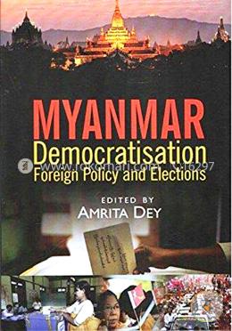 Myanmar: Democratisation, Foreign Policy and Elections
