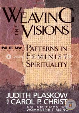 Weaving the visions: New patterns in feminist spirituality (Paperback)