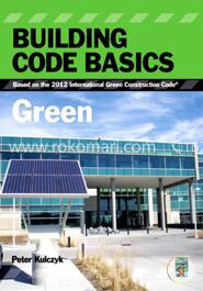 Building Code Basics: Green, Based on the International Green Construction Code