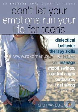 Dont Let Your Emotions Run Your Life for Teens: (Instant Help) (An Instant Help Book for Teens)