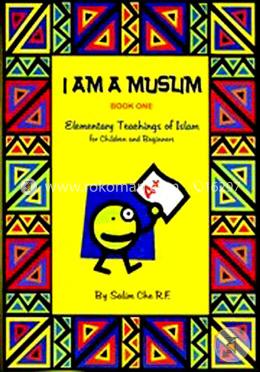 I Am a Muslim Book One (1) : Elementary Teachings of Islam for Children and Beginners 