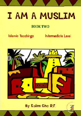 I Am a Muslim Book Two (2) : Intermediate Elementary Teachings of Islam for Children and Beginners