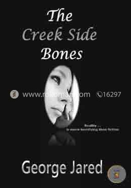 The Creek Side Bones: Reality is more horrifying than fiction
