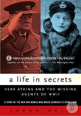 A Life In Secrets : Vera Atkins and the Missing Agents of WWII