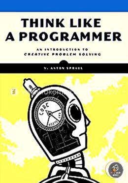 Think Like a Programmer – An Introduction to Creative Problem Solving