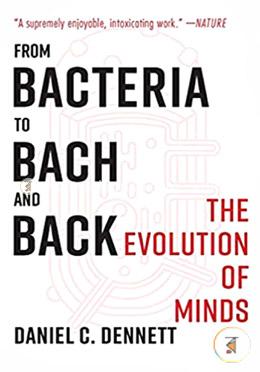 From Bacteria to Bach and Back – The Evolution of Minds