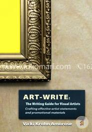 Art-Write: The Writing Guide for Visual Artists: Crafting Effective Artist Statements and Promotional Materials