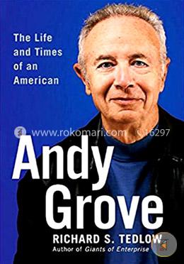Andy Grove: The Life and Times of an American