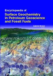 Encyclopaedia Of Surface Geochemistry In Petroleum Geoscience And Fossil Fuels (3 Volumes)