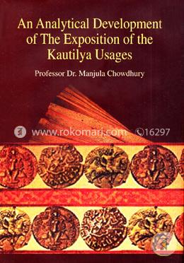 An Analytical Development of the Exposition of The Kautilya usages