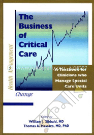 The Business Of Critical Care: A Textbook For Clinicians Who Manage Special Care Units 