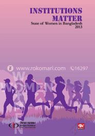 INSTITUTIONS MATTER : Stare of Women in Bangladesh 2013 image