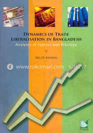 Dynamics of Trade Liberalisation in Bangadesh : Analyses of policies and practices