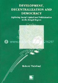 Devolopment, Decentralization and Demacracy : Exploring Social Capital and Politicization in the Bengal Region 