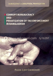 Corrupt Bureaucracy and Privatization of Tax Enforcement in Bangladesh