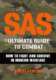 SAS Ultimate Guide to Combat: How to Fight and Survive in Modern Warfare