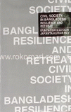 Civil Society in Bangladesh Resilience and Retreat