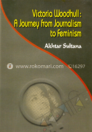 Victoria Woodhull : A Journey From Journalism to Feminism