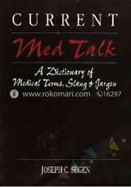CURRENT Med Talk: A Dictionary of Medical Terms, Slang & Jargon