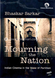 Mourning the Nation: Indian Cinema in the wake of Partition
