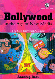 Bollywood in the Age of New Media : The Geo - televisual Aesthetic