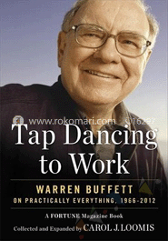 Tap Dancing to Work : Warren Buffett on Practically Everything 