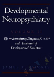 Developmental Neuropsychiatry : Assessment, Diagnosis, And Treatment Of Development Disorders Volume 2