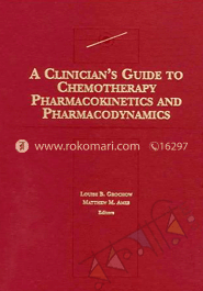 A Clinician's Guide to Chemotherapy, Pharmacokinetics and Pharmacology 