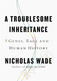 Troublesome Inheritance: Genes, Race