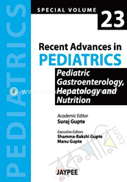 Recent Advances in Pediatrics: Pediatric Gastroenterology, Hepatology and Nutrition (Special Volume - 23) 