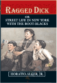 Ragged Dick Or Street Life In New York With Boot-Blacks 