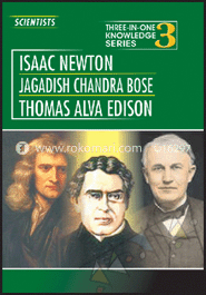 Three In One Knowledge : Scientists - Isaac Newton, Jagadish Chandra Bose, Thomas Alva Edison