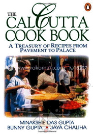 The Calcutta Cook Book: A  Treasury of Recipes from Pavement To Palace
