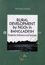 Rural Development by NGOs in Bangldesh Perspective Performance and Paradoxes