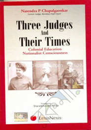 CROSS CURRENTS–LAW and MORE THREE JUDGES AND THEIR TIMES–COLONIAL EDUCATION NATIONALIST CONSCIOUSNESS  