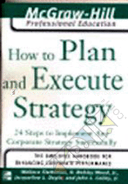 How To Plan And Execute Strategy: 24 Steps To Implement Any Corporate Strategy 