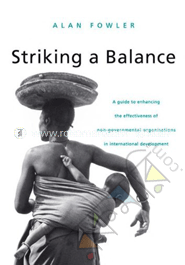 Striking A Balance: A Guide to Enhancing the Effectiveness of Non-Governmental Organisations in International Development 