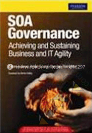 SOA Governance : Achieving And Sustaining Business And IT Agility 