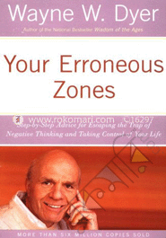 Your Erroneous Zones: Step-by-Step Advice for Escaping the Trap of Negative Thinking and Taking Control of Your Life