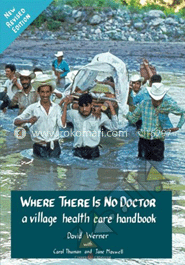 Where There Is No Doctor: A Village Health Care Handbook 
