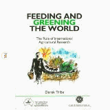 Feeding and Greening the World : The Role of  International Agricultural Research 