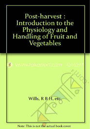 Post Harvest : An Introduction to the Physiology and Handling of Fruit, Vegetables and Ornamentals  