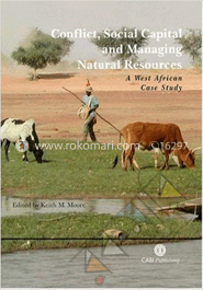Conflict, Social Capital and Managing Natural Resources : A West African Case Study