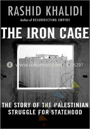The Iron - Cage : The Story of the  Palestinian Struggle for Statehood 