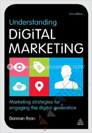 Understanding Digital Marketing: Marketing Strategies for engaging the Digital Generation 