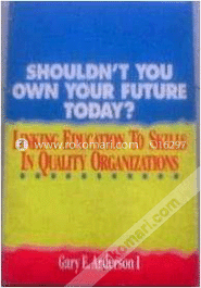 Shouldn't you Own  your Future Today : Linking Education  Skills in Quality Organizations