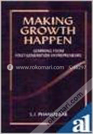 Making Growth Happen : Learning From First-Generation Entrepreneurs 