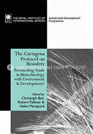 The Cartagena Protocol on Biosafety : Reconciling Trade  in Biotechnology with Environment 